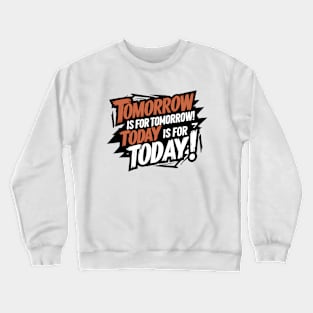 Tomorrow has itself, today has today! Crewneck Sweatshirt